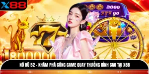 Nổ Hũ 52 - Khám Phá Cổng Game Quay Thưởng Đỉnh Cao Tại X88