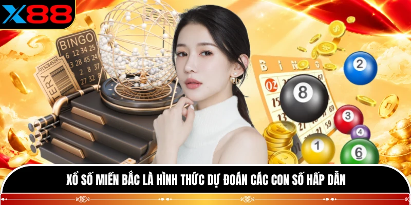 Xổ số miền Bắc là hình thức dự đoán các con số hấp dẫn
